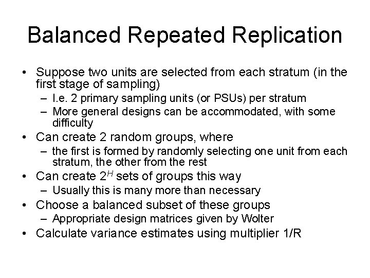 Balanced Repeated Replication • Suppose two units are selected from each stratum (in the Balanced Repeated Replication • Suppose two units are selected from each stratum (in the