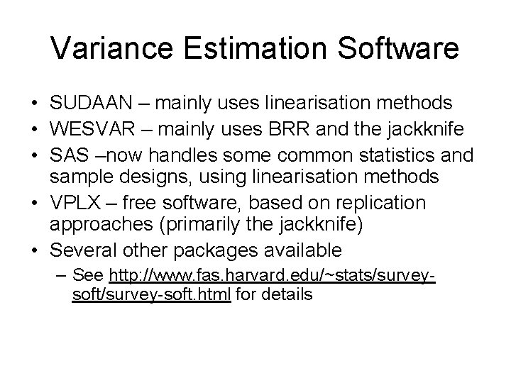 Variance Estimation Software • SUDAAN – mainly uses linearisation methods • WESVAR – mainly