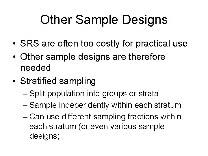 Other Sample Designs • SRS are often too costly for practical use • Other