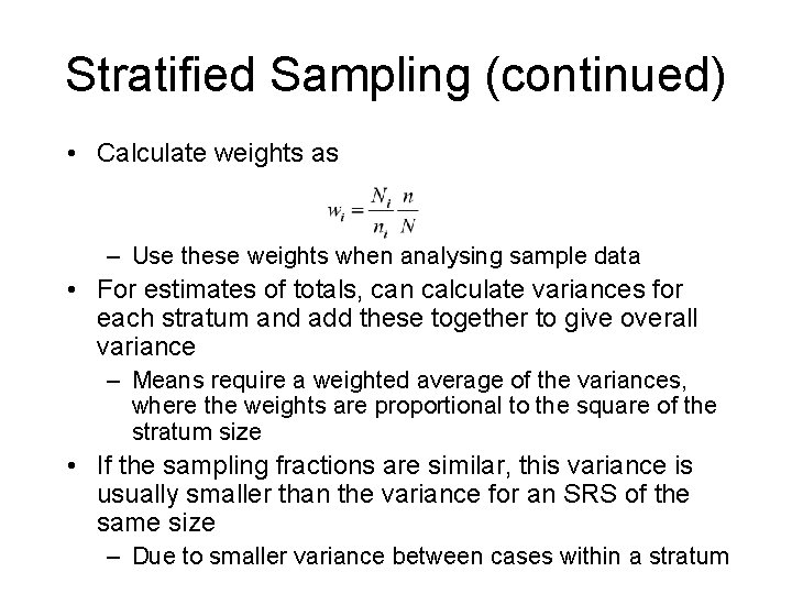 Stratified Sampling (continued) • Calculate weights as – Use these weights when analysing sample