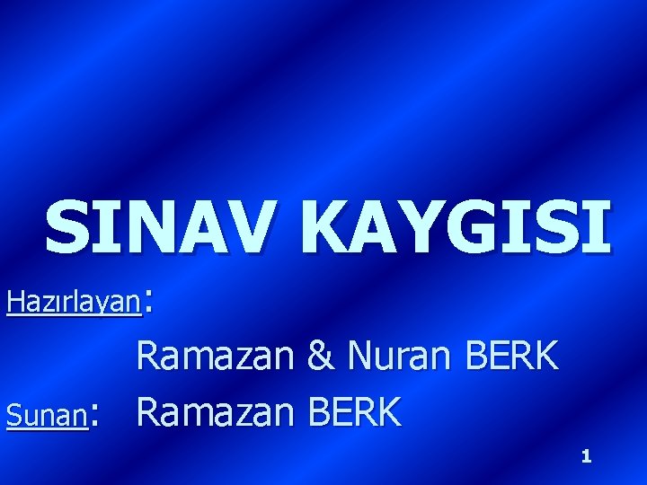 SINAV KAYGISI Hazırlayan: Ramazan & Nuran BERK Sunan: Ramazan BERK 1 