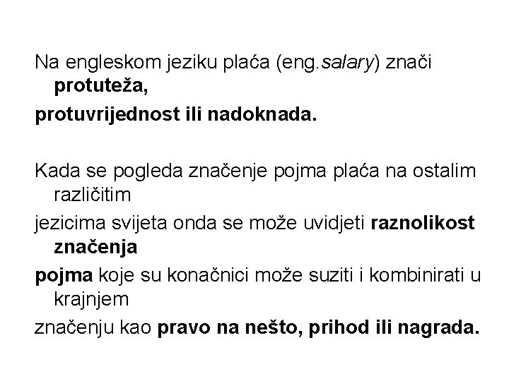 Na engleskom jeziku plaća (eng. salary) znači protuteža, protuvrijednost ili nadoknada. Kada se pogleda