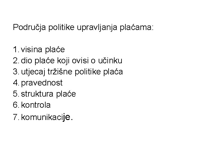 Područja politike upravljanja plaćama: 1. visina plaće 2. dio plaće koji ovisi o učinku