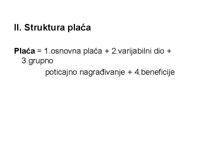 II. Struktura plaća Plaća = 1. osnovna plaća + 2. varijabilni dio + 3.