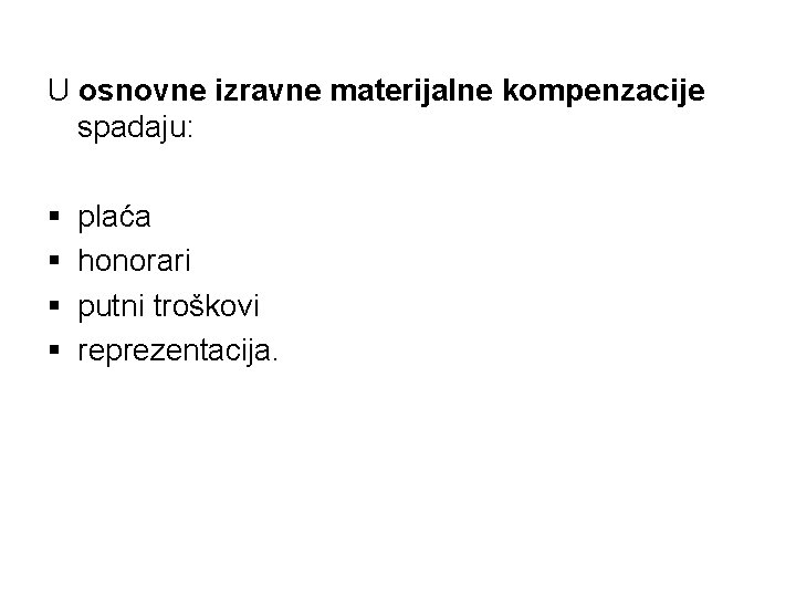 U osnovne izravne materijalne kompenzacije spadaju: § § plaća honorari putni troškovi reprezentacija. 