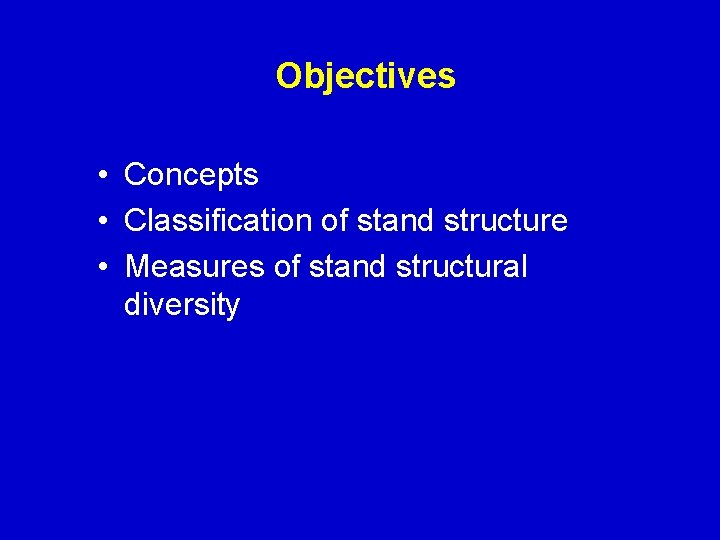 Objectives • Concepts • Classification of stand structure • Measures of stand structural diversity