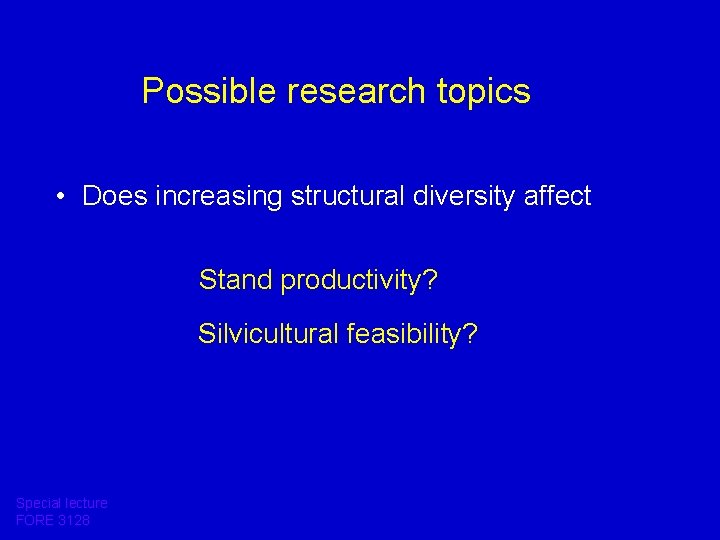 Possible research topics • Does increasing structural diversity affect Stand productivity? Silvicultural feasibility? Special