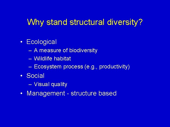 Why stand structural diversity? • Ecological – A measure of biodiversity – Wildlife habitat