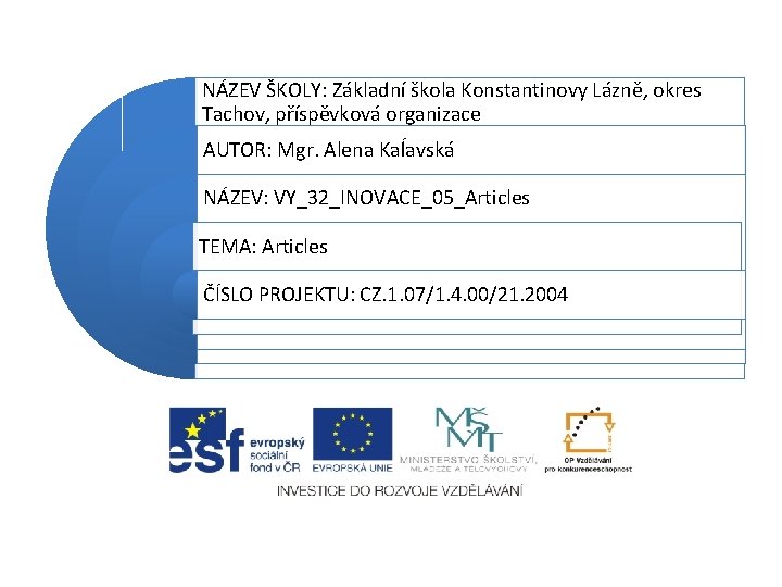 NÁZEV ŠKOLY: Základní škola Konstantinovy Lázně, okres Tachov, příspěvková organizace AUTOR: Mgr. Alena Kaĺavská