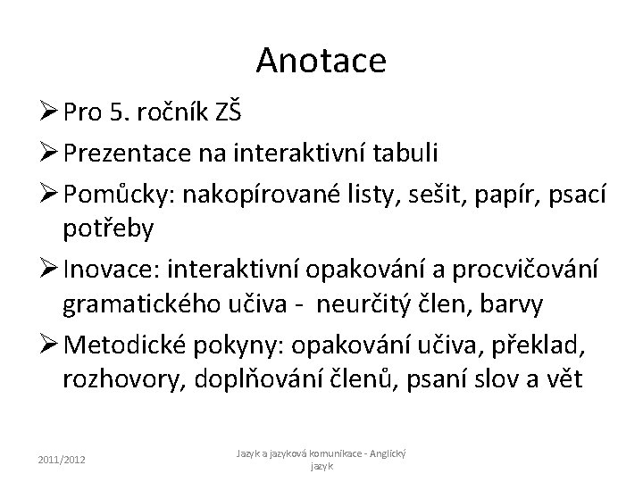 Anotace Ø Pro 5. ročník ZŠ Ø Prezentace na interaktivní tabuli Ø Pomůcky: nakopírované