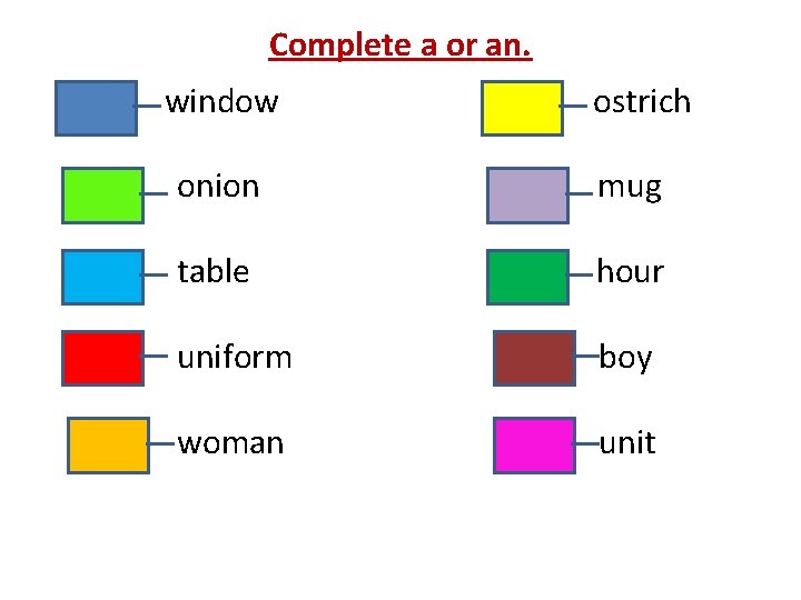 Complete a or an. window ostrich onion mug table hour uniform boy woman unit