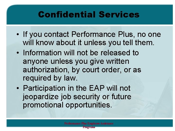 Confidential Services • If you contact Performance Plus, no one will know about it