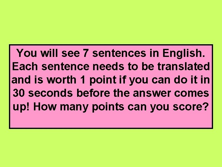 You will see 7 sentences in English. Each sentence needs to be translated and