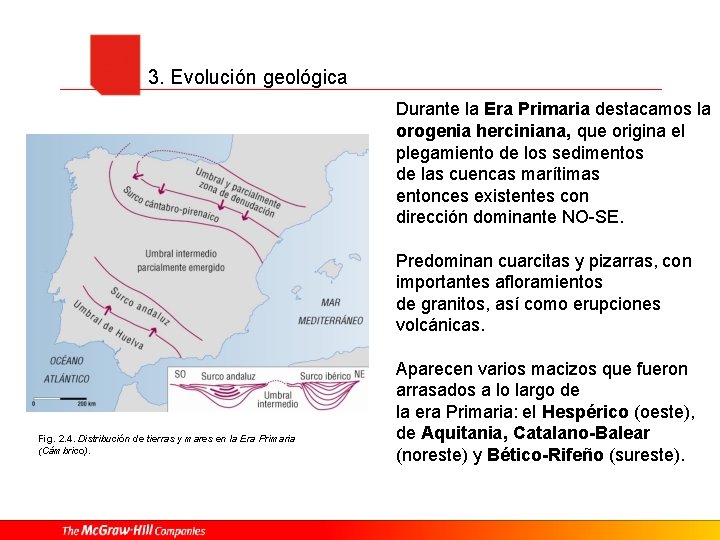 3. Evolución geológica Durante la Era Primaria destacamos la orogenia herciniana, que origina el