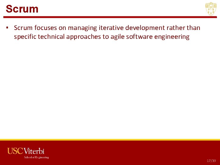 Scrum ▪ Scrum focuses on managing iterative development rather than specific technical approaches to Scrum ▪ Scrum focuses on managing iterative development rather than specific technical approaches to