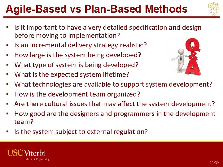 Agile-Based vs Plan-Based Methods ▪ Is it important to have a very detailed specification Agile-Based vs Plan-Based Methods ▪ Is it important to have a very detailed specification