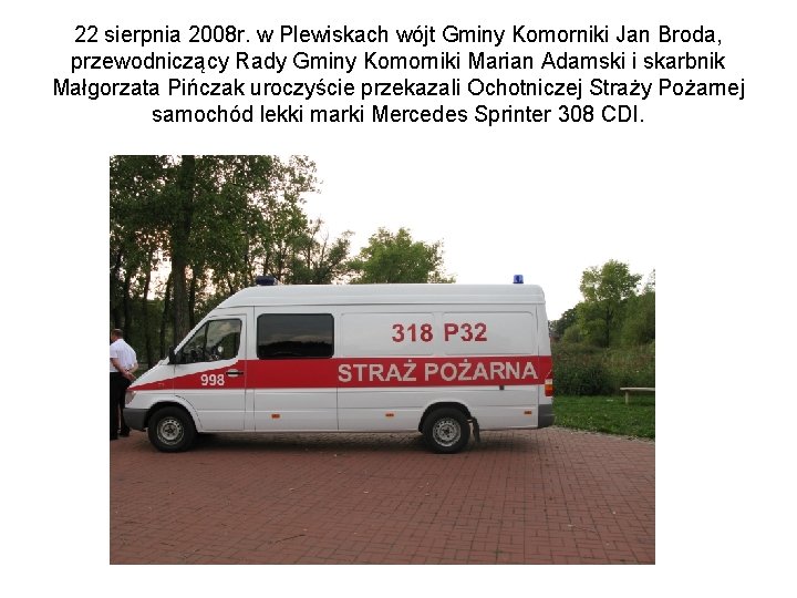 22 sierpnia 2008 r. w Plewiskach wójt Gminy Komorniki Jan Broda, przewodniczący Rady Gminy