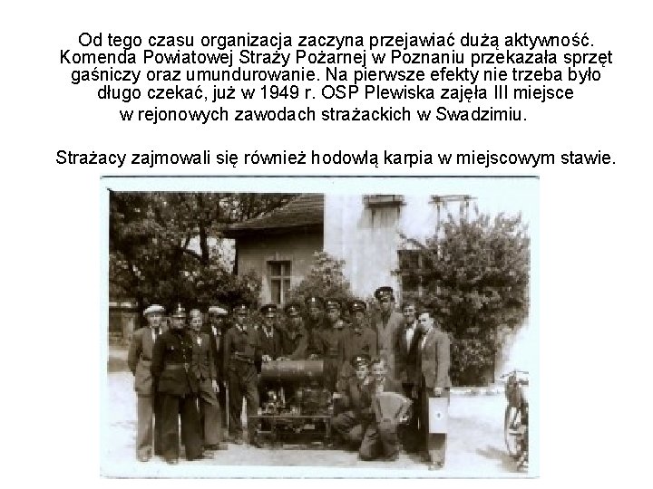 Od tego czasu organizacja zaczyna przejawiać dużą aktywność. Komenda Powiatowej Straży Pożarnej w Poznaniu