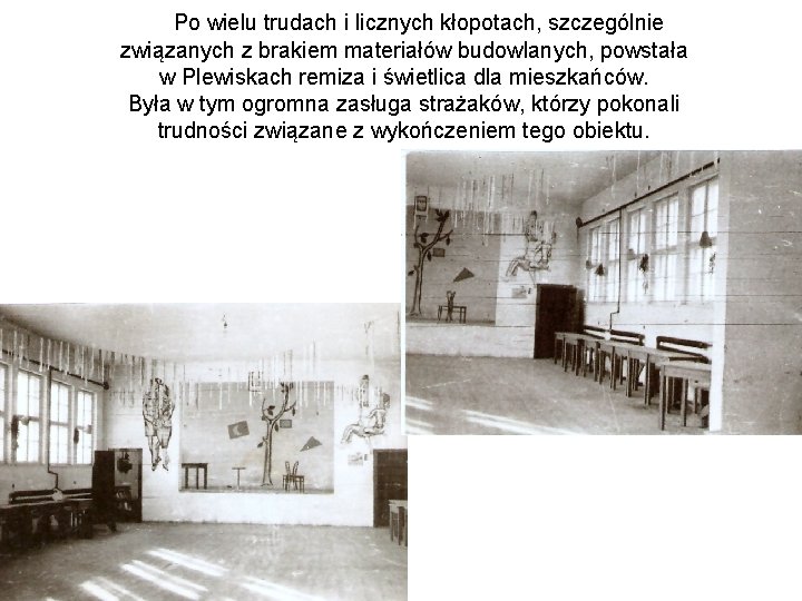 Po wielu trudach i licznych kłopotach, szczególnie związanych z brakiem materiałów budowlanych, powstała w