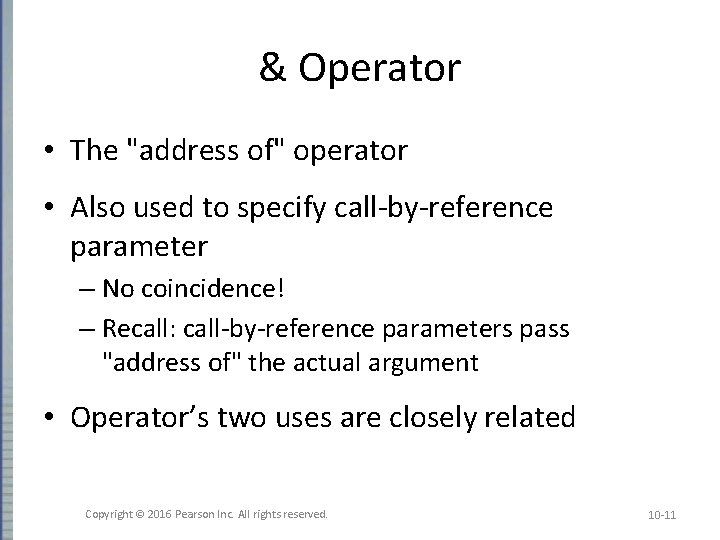 & Operator • The "address of" operator • Also used to specify call-by-reference parameter & Operator • The "address of" operator • Also used to specify call-by-reference parameter