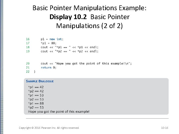 Basic Pointer Manipulations Example: Display 10. 2 Basic Pointer Manipulations (2 of 2) Copyright Basic Pointer Manipulations Example: Display 10. 2 Basic Pointer Manipulations (2 of 2) Copyright
