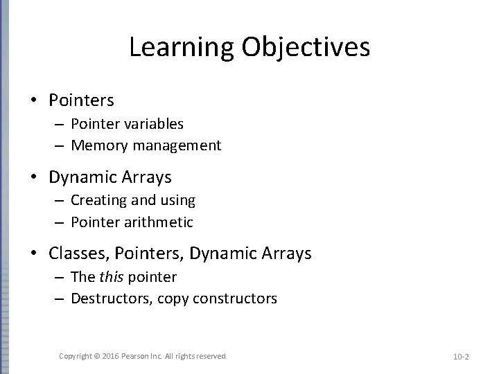 Learning Objectives • Pointers – Pointer variables – Memory management • Dynamic Arrays – Learning Objectives • Pointers – Pointer variables – Memory management • Dynamic Arrays –