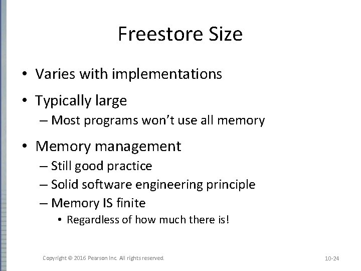 Freestore Size • Varies with implementations • Typically large – Most programs won’t use Freestore Size • Varies with implementations • Typically large – Most programs won’t use