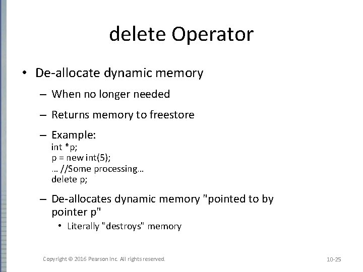 delete Operator • De-allocate dynamic memory – When no longer needed – Returns memory delete Operator • De-allocate dynamic memory – When no longer needed – Returns memory