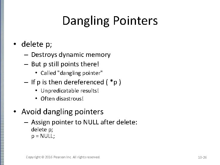 Dangling Pointers • delete p; – Destroys dynamic memory – But p still points Dangling Pointers • delete p; – Destroys dynamic memory – But p still points