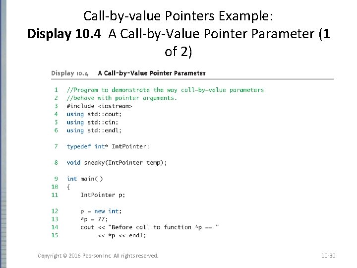 Call-by-value Pointers Example: Display 10. 4 A Call-by-Value Pointer Parameter (1 of 2) Copyright Call-by-value Pointers Example: Display 10. 4 A Call-by-Value Pointer Parameter (1 of 2) Copyright