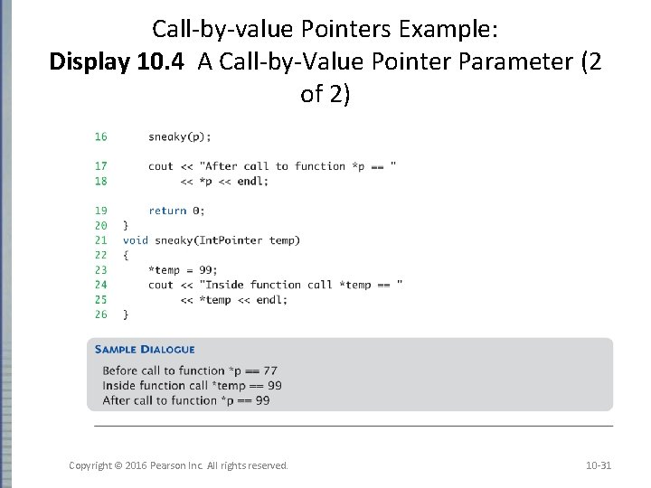 Call-by-value Pointers Example: Display 10. 4 A Call-by-Value Pointer Parameter (2 of 2) Copyright Call-by-value Pointers Example: Display 10. 4 A Call-by-Value Pointer Parameter (2 of 2) Copyright