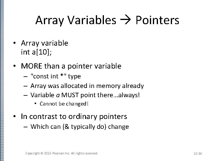 Array Variables Pointers • Array variable int a[10]; • MORE than a pointer variable
