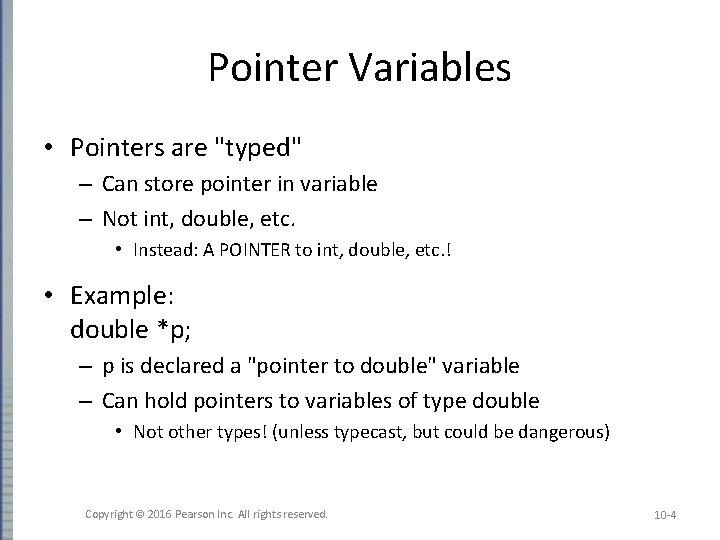 Pointer Variables • Pointers are "typed" – Can store pointer in variable – Not Pointer Variables • Pointers are "typed" – Can store pointer in variable – Not