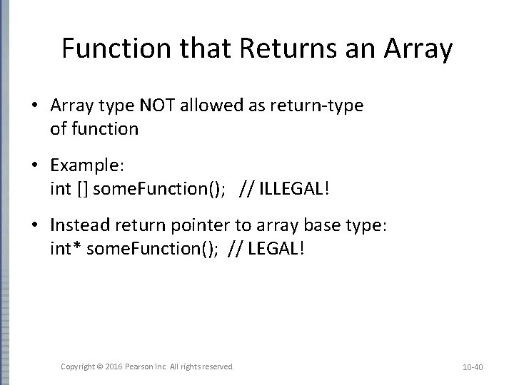 Function that Returns an Array • Array type NOT allowed as return-type of function Function that Returns an Array • Array type NOT allowed as return-type of function