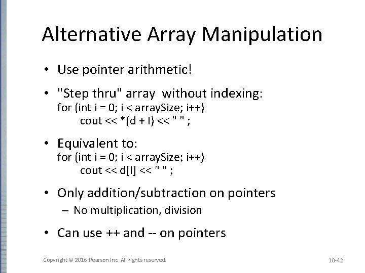 Alternative Array Manipulation • Use pointer arithmetic! • "Step thru" array without indexing: for Alternative Array Manipulation • Use pointer arithmetic! • "Step thru" array without indexing: for