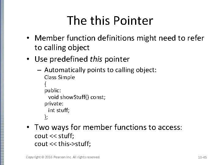 The this Pointer • Member function definitions might need to refer to calling object The this Pointer • Member function definitions might need to refer to calling object