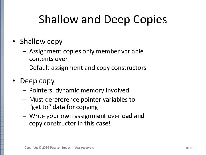 Shallow and Deep Copies • Shallow copy – Assignment copies only member variable contents Shallow and Deep Copies • Shallow copy – Assignment copies only member variable contents