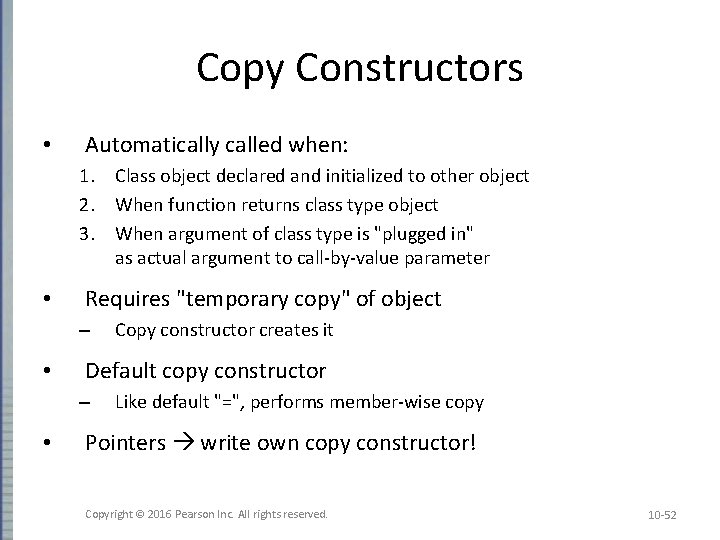 Copy Constructors • Automatically called when: 1. Class object declared and initialized to other Copy Constructors • Automatically called when: 1. Class object declared and initialized to other