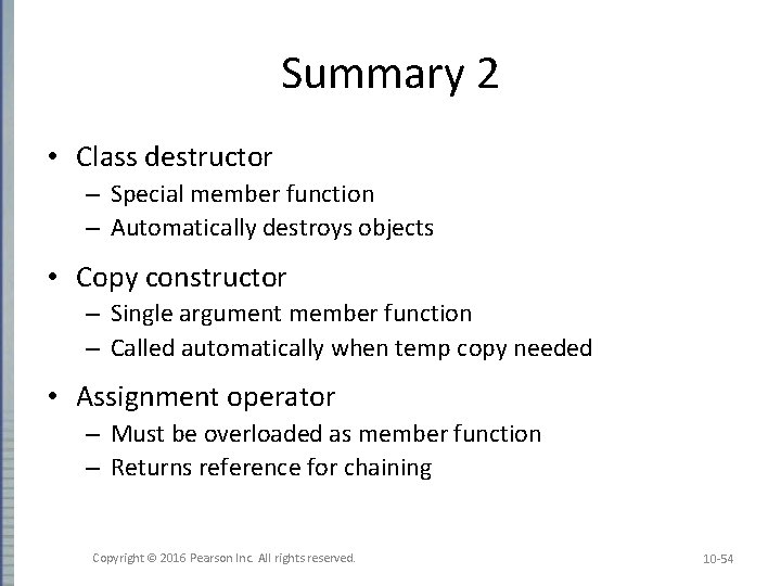 Summary 2 • Class destructor – Special member function – Automatically destroys objects • Summary 2 • Class destructor – Special member function – Automatically destroys objects •
