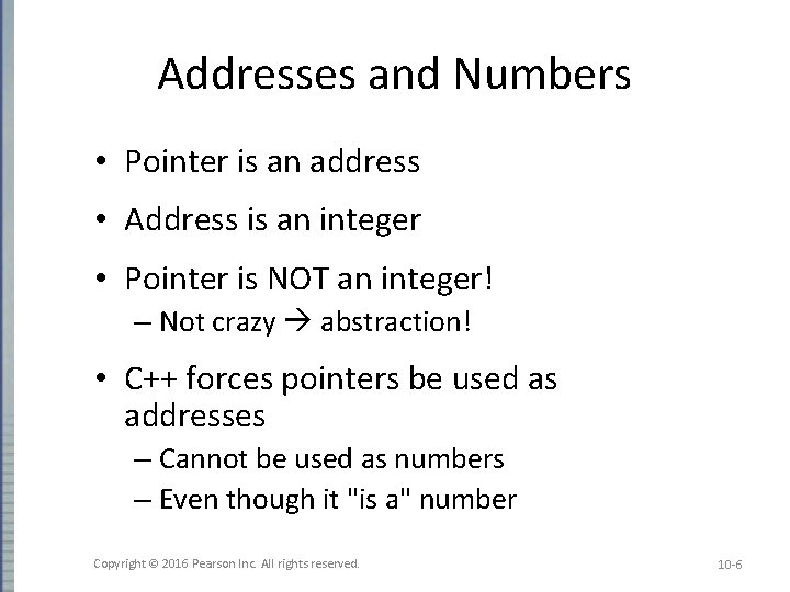 Addresses and Numbers • Pointer is an address • Address is an integer • Addresses and Numbers • Pointer is an address • Address is an integer •