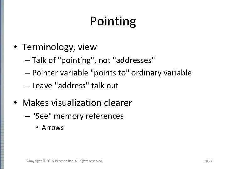 Pointing • Terminology, view – Talk of "pointing", not "addresses" – Pointer variable "points Pointing • Terminology, view – Talk of "pointing", not "addresses" – Pointer variable "points