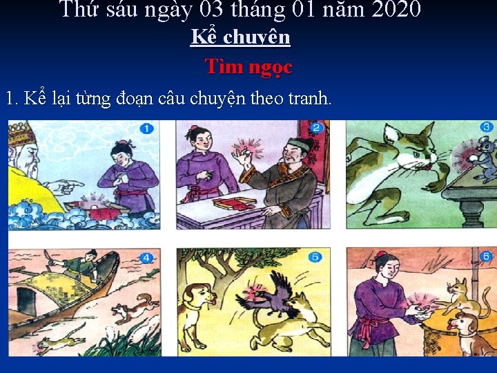 Thứ sáu ngày 03 tháng 01 năm 2020 Kể chuyện Tìm ngọc 1. Kể