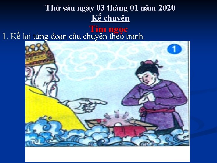 Thứ sáu ngày 03 tháng 01 năm 2020 Kể chuyện Tìm ngọc 1. Kể
