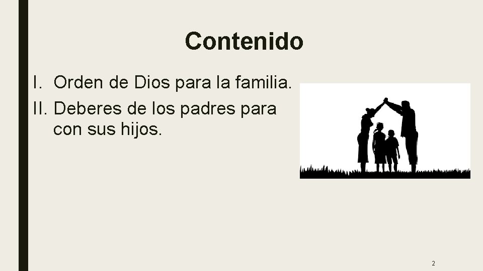 Contenido I. Orden de Dios para la familia. II. Deberes de los padres para