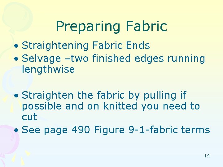 Preparing Fabric • Straightening Fabric Ends • Selvage –two finished edges running lengthwise •