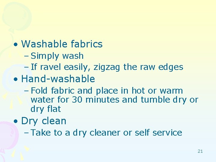  • Washable fabrics – Simply wash – If ravel easily, zigzag the raw