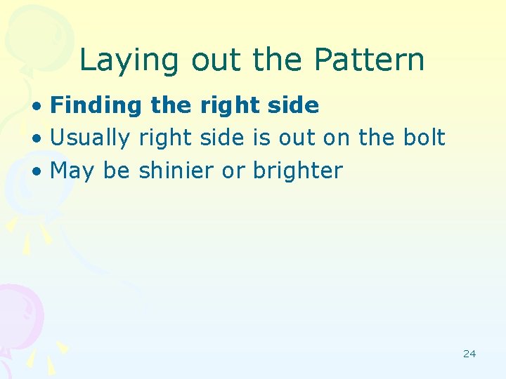 Laying out the Pattern • Finding the right side • Usually right side is