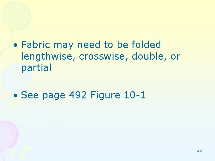  • Fabric may need to be folded lengthwise, crosswise, double, or partial •