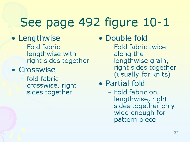 See page 492 figure 10 -1 • Lengthwise – Fold fabric lengthwise with right
