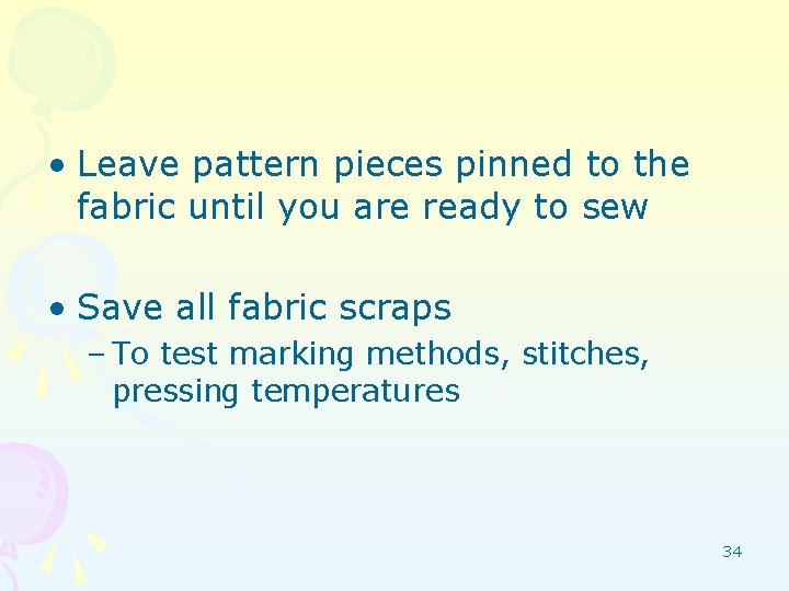  • Leave pattern pieces pinned to the fabric until you are ready to